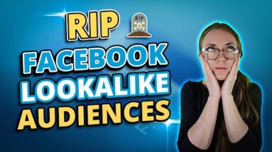 RIP Facebook Lookalike Audiences: Why It's Happening & How To Fix It