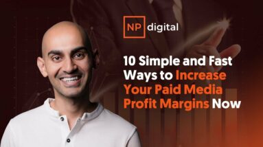 10 Simple and Fast Ways to Increase Your Paid Media Profit Margins Now