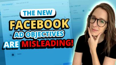 How to Navigate the New Facebook Ad Objectives So That You Don’t Lose Money