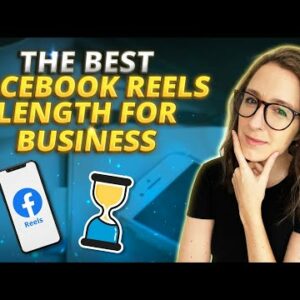 The Best Facebook Reels Length for Business