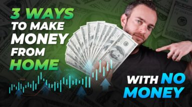 3 *REAL* Ways to Make Money from Home (WITH NO MONEY)