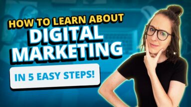 How to Learn About Digital Marketing in 5 Easy Steps!