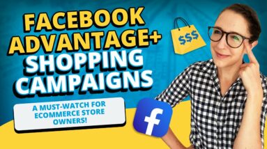 Facebook Advantage+ Shopping Campaigns: For Ecommerce Store Owners!