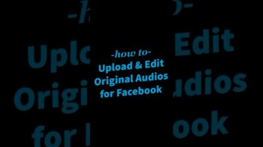 How to upload & edit original audios for Facebook. #LYFEMarketing