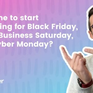 Is it time to start preparing for Black Friday, Small Business Saturday, and Cyber Monday?