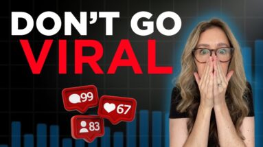 Why You DON’T Want To GO VIRAL