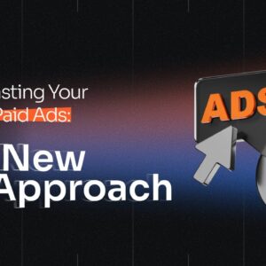 You’re Wasting Your Time On Paid Ads: The New Approach