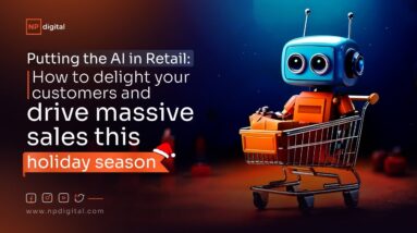 Putting the AI in Retail: How to delight your customers and drive massive sales this holiday season