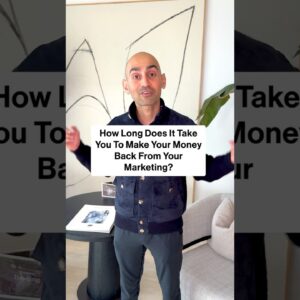 How long does it take you to make your money back from your marketing?