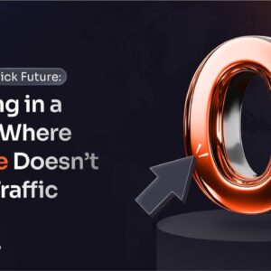 The Zero-Click Future: Winning in a World Where Google Doesn’t Send Traffic